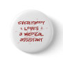 Everybody Loves A Medical Assistant Pinback Buttons