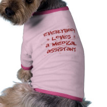 Everybody Loves A Medical Assistant Pet Tee Shirt