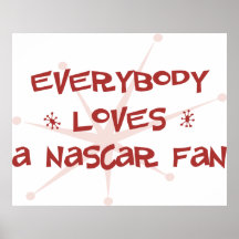 Everybody Loves A NASCAR Fan Posters