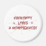 Everybody Loves A Neuroscientist Fridge Magnet