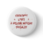 Everybody Loves A Nuclear Medicine Specialist Pins