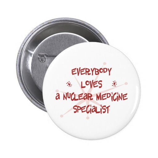 Everybody Loves A Nuclear Medicine Specialist Pins