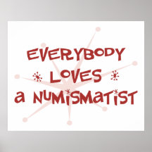 Everybody Loves A Numismatist Posters