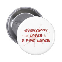 Everybody Loves A Pipe Layer Pinback Buttons