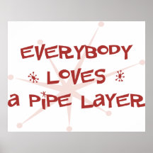 Everybody Loves A Pipe Layer Poster