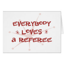 Everybody Loves A Referee Greeting Card