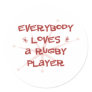 Everybody Loves A Rugby Player Stickers