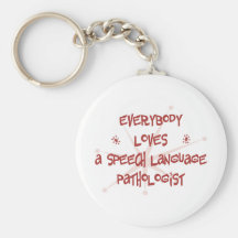 Everybody Loves A Speech Language Pathologist Keychains