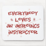 Everybody Loves An Aerobics Instructor Mouse Pads