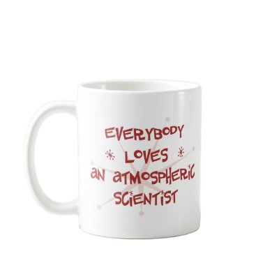 Everybody Loves An Atmospheric Scientist Coffee Mug by itsallhot
