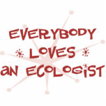 Everybody Loves An Ecologist Acrylic Cut Outs