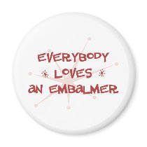 Everybody Loves An Embalmer Fridge Magnets