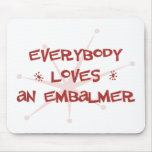 Everybody Loves An Embalmer Mouse Mat