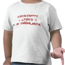 Everybody Loves An Embalmer T Shirts