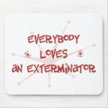 Everybody Loves An Exterminator Mouse Pad