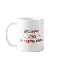 Everybody Loves An Exterminator Coffee Mug