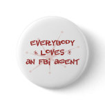 Everybody Loves An FBI Agent Buttons