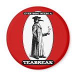 Everybody Needs A Teabreak Fridge Magnet