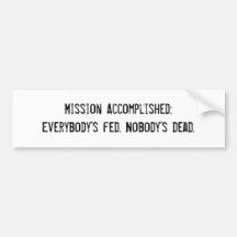 Everybody's Fed. Nobody's Dead. Bumper Sticker