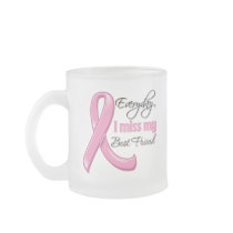 Everyday I Miss My Best Friend Breast Cancer Coffee Mugs