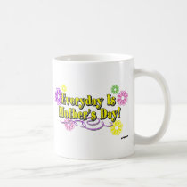 Everyday Is Mother's Day! Flowers & Type mugs