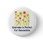 Everyday is Perfect For Geocaching Swag PIn