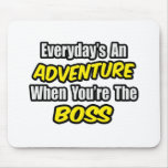 Everyday's An Adventure...Boss Mousepad