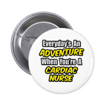 Everyday's An Adventure .. Cardiac Nurse Pinback Buttons