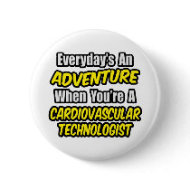 Everyday's An Adventure .. Cardiovascular Tech Pinback Buttons