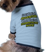 Everyday's An Adventure .. Dermatology Nurse Dog Tee