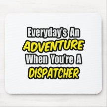 Everyday's An Adventure .. Dispatcher Mousepads