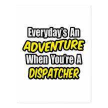 Everyday's An Adventure .. Dispatcher Post Card