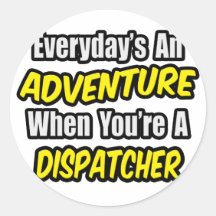 Everyday's An Adventure .. Dispatcher Round Stickers