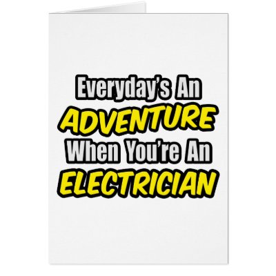 Everyday's An Adventure...Electrician by Electrician_Shirts
