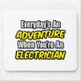 Everyday's An Adventure...Electrician Mouse Pads