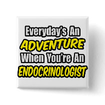 Everyday's An Adventure .. Endocrinologist Pins