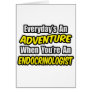 Everyday's An Adventure .. Endocrinologist