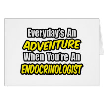 Everyday's An Adventure .. Endocrinologist