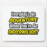 Everyday's An Adventure .. Endocrinologist