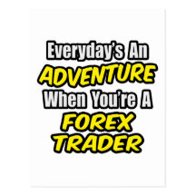 Everyday's An Adventure...Forex Trader Postcards