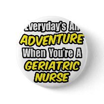 Everyday's An Adventure .. Geriatric Nurse