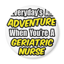 Everyday's An Adventure .. Geriatric Nurse
