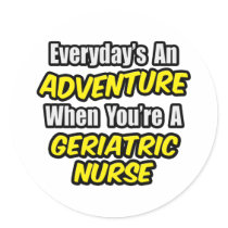 Everyday's An Adventure .. Geriatric Nurse