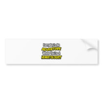 Everyday's An Adventure...Hematologist bumper stickers