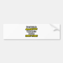 Everyday's An Adventure...Kidney Stones Bumper Stickers