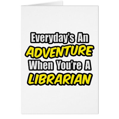 Everyday's An Adventure...Librarian by Librarian_Shirts