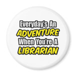 Everyday's An Adventure...Librarian magnets