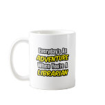 Everyday's An Adventure...Librarian Coffee Mugs
