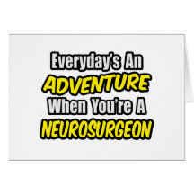 Everyday's An Adventure .. Neurosurgeon Greeting Cards