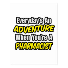 Everyday's An Adventure...Pharmacist Postcard